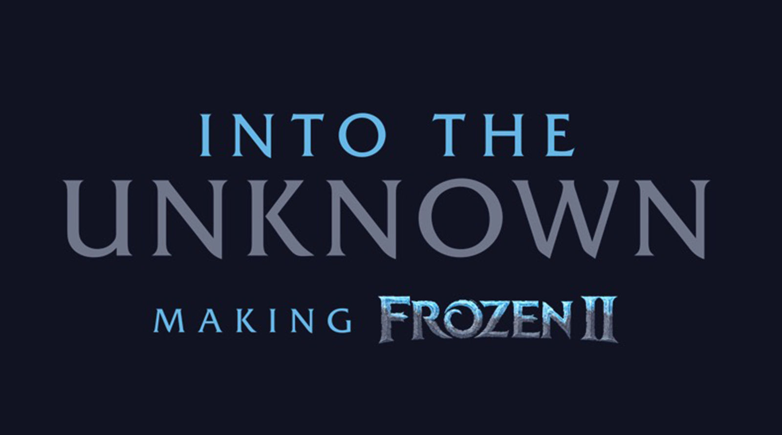 “Into the Unknown: Making ‘Frozen 2'”